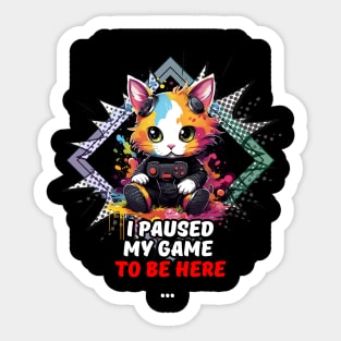 I Paused My Game To Be Here - Gamer Cat Gift Sticker